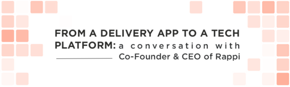 Rappi-Event from a delivery app to a tech platform: a conversation with co-founder and CEO of Rappi